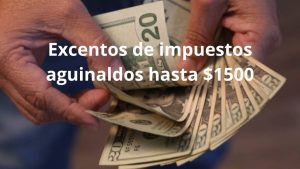 Aguinaldos hasta $1500 exentos de Impuesto sobre la Renta